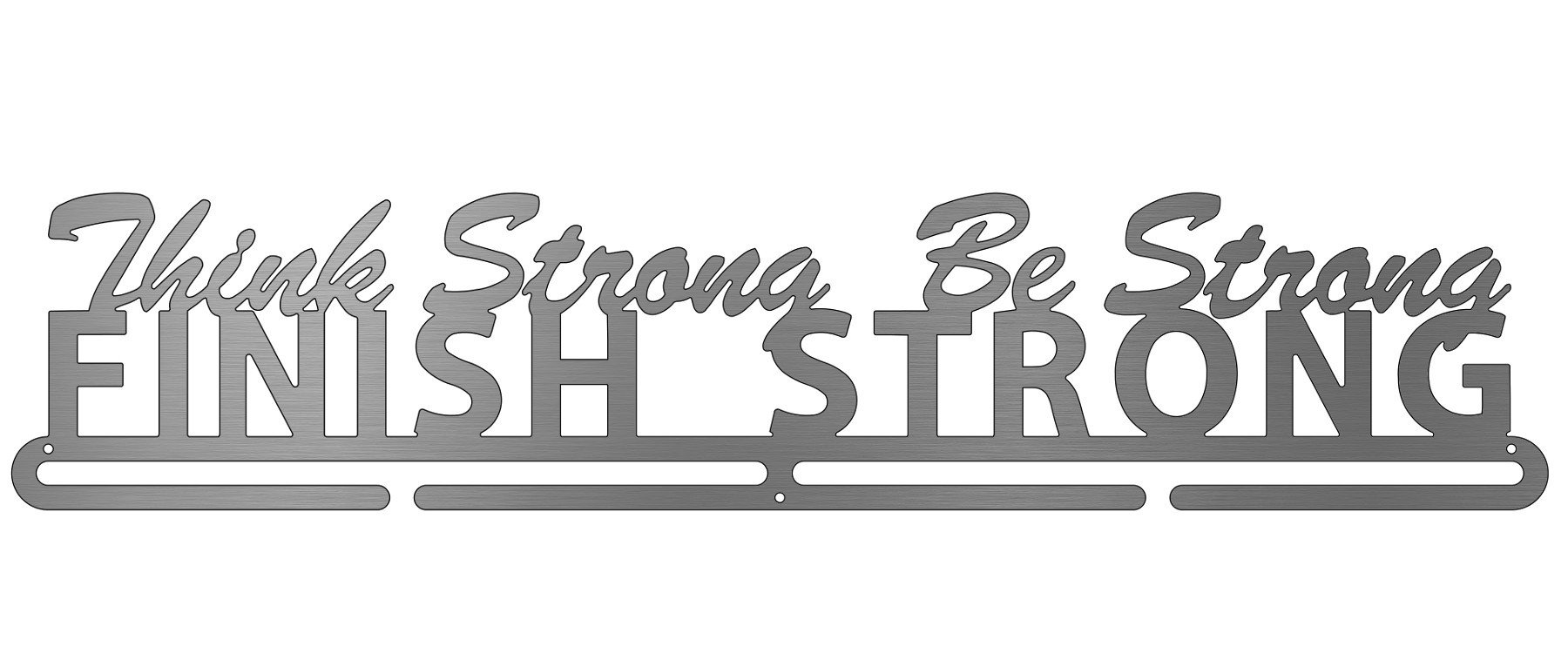 Think Strong, Be Strong, Finish Strong