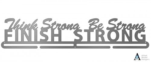 Think Strong, Be Strong, Finish Strong